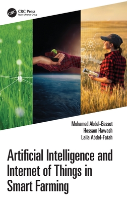 Artificial Intelligence and Internet of Things in Smart Farming - Abdel-Basset, Mohamed, and Hawash, Hossam, and Abdel-Fatah, Laila