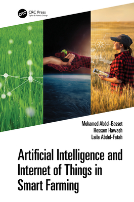 Artificial Intelligence and Internet of Things in Smart Farming - Abdel-Basset, Mohamed, and Hawash, Hossam, and Abdel-Fatah, Laila