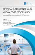 Artificial Intelligence and Knowledge Processing: Improved Decision-Making and Prediction