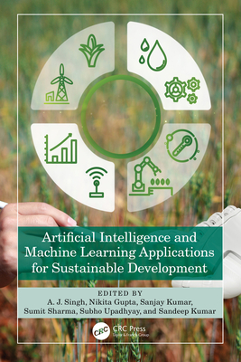 Artificial Intelligence and Machine Learning Applications for Sustainable Development - Singh, A J (Editor), and Gupta, Nikita (Editor), and Kumar, Sanjay (Editor)