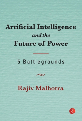 Artificial Intelligence and theFuture of Power - Malhotra, Rajiv