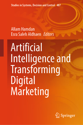 Artificial Intelligence and Transforming Digital Marketing - Hamdan, Allam (Editor), and Aldhaen, Esra Saleh (Editor)