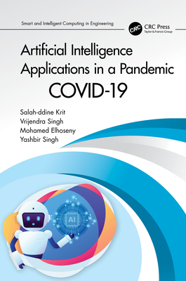 Artificial Intelligence Applications in a Pandemic: Covid-19 - Krit, Salah-Ddine (Editor), and Singh, Vrijendra (Editor), and Elhoseny, Mohamed (Editor)