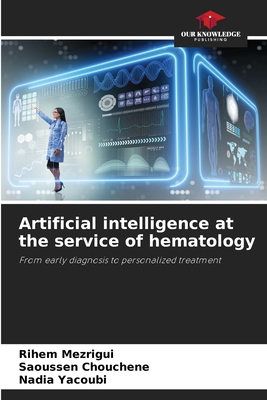 Artificial intelligence at the service of hematology - Mezrigui, Rihem, and Chouchene, Saoussen, and Yacoubi, Nadia