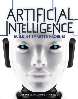 Artificial Intelligence: Building Smarter Machines - McPherson, Stephanie Sammartino