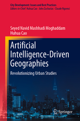 Artificial Intelligence-Driven Geographies: Revolutionizing Urban Studies - Moghaddam, Seyed Navid Mashhadi, and Cao, Huhua