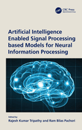 Artificial Intelligence Enabled Signal Processing Based Models for Neural Information Processing