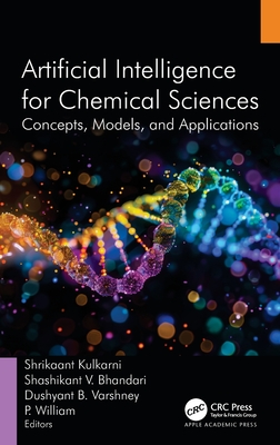 Artificial Intelligence for Chemical Sciences: Concepts, Models, and Applications - Kulkarni, Shrikaant (Editor), and Bhandari, Shashikant (Editor), and Varshney, Dushyant (Editor)