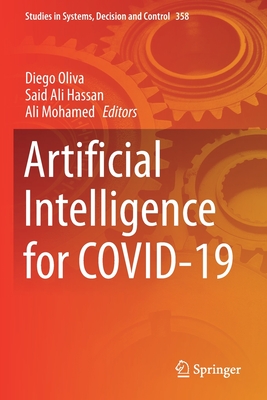 Artificial Intelligence for COVID-19 - Oliva, Diego (Editor), and Hassan, Said Ali (Editor), and Mohamed, Ali (Editor)