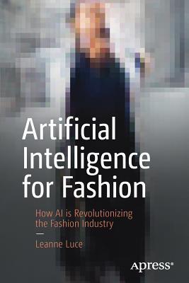 Artificial Intelligence for Fashion: How AI is Revolutionizing the Fashion Industry - Luce, Leanne