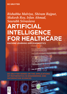 Artificial Intelligence for Healthcare: Machine Learning and Diagnostics - Malviya, Rishabha, and Rajput, Shivam, and Roy, Mukesh