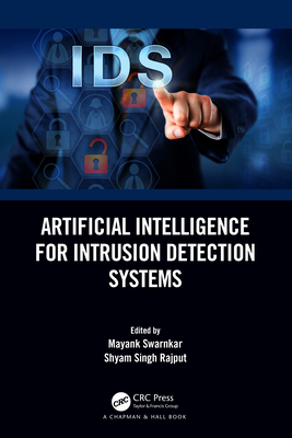 Artificial Intelligence for Intrusion Detection Systems - Swarnkar, Mayank (Editor), and Rajput, Shyam Singh (Editor)