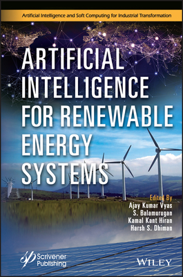 Artificial Intelligence for Renewable Energy Systems - Vyas, Ajay Kumar (Editor), and Balamurugan, S (Editor), and Hiran, Kamal Kant (Editor)