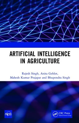 Artificial Intelligence in Agriculture - Singh, Rajesh, and Gehlot, Anita, and Prajapat, Mahesh Kumar