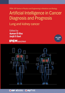 Artificial Intelligence in Cancer Diagnosis and Prognosis, Volume 1: Lung and kidney cancer