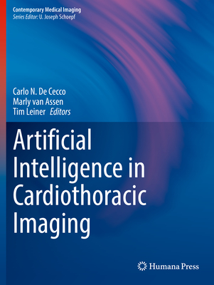 Artificial Intelligence in Cardiothoracic Imaging - De Cecco, Carlo N. (Editor), and van Assen, Marly (Editor), and Leiner, Tim (Editor)