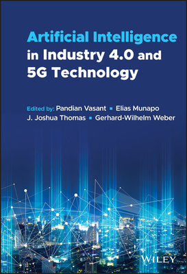 Artificial Intelligence in Industry 4.0 and 5g Technology - Vasant, Pandian (Editor), and Munapo, Elias (Editor), and Thomas, J Joshua (Editor)