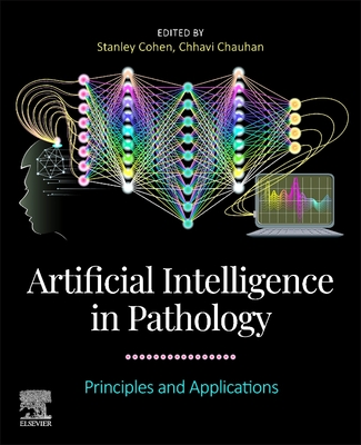 Artificial Intelligence in Pathology: Principles and Applications - Chauhan, Chhavi (Editor), and Cohen, Stanley, MD (Editor)