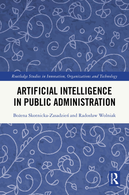 Artificial Intelligence in Public Administration - Skotnicka-Zasadzie , Bo ena, and Wolniak, Radoslaw