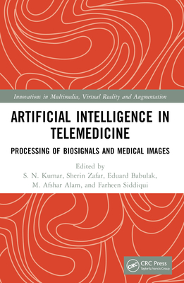 Artificial Intelligence in Telemedicine: Processing of Biosignals and Medical images - Kumar, S N (Editor), and Zafar, Sherin (Editor), and Babulak, Eduard (Editor)