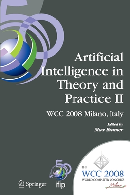 Artificial Intelligence in Theory and Practice II: Ifip 20th World Computer Congress, Tc 12: Ifip AI 2008 Stream, September 7-10, 2008, Milano, Italy - Bramer, Max (Editor)
