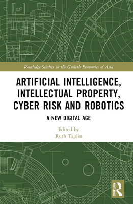 Artificial Intelligence, Intellectual Property, Cyber Risk and Robotics: A New Digital Age - Taplin, Ruth (Editor)