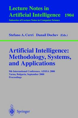 Artificial Intelligence: Methodology, Systems, and Applications: 9th International Conference, Aimsa 2000, Varna, Bulgaria, September 20-23, 2000 Proceedings - Cerri, Stefano a (Editor), and Dochev, Danail (Editor)