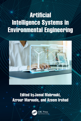 Artificial Intelligence Systems in Environmental Engineering - Mabrouki, Jamal (Editor), and Maroude, Azrour (Editor), and Irshad, Azeem (Editor)