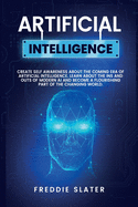 Artificial Intelligence: The Ultimate 222 Pages Blueprint to Get a Deep Insight into AI Algorithmic Learning and The Recipe to Automate Your Business for The Advanced Future. (Part 2)