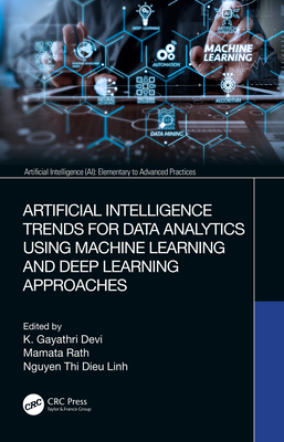 Artificial Intelligence Trends for Data Analytics Using Machine Learning and Deep Learning Approaches - Devi, K Gayathri (Editor), and Rath, Mamata (Editor), and Linh, Nguyen Thi Dieu (Editor)