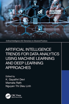 Artificial Intelligence Trends for Data Analytics Using Machine Learning and Deep Learning Approaches - Devi, K Gayathri (Editor), and Rath, Mamata (Editor), and Linh, Nguyen Thi Dieu (Editor)