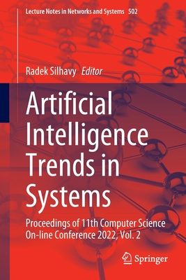Artificial Intelligence Trends in Systems: Proceedings of 11th Computer Science On-line Conference 2022, Vol. 2 - Silhavy, Radek (Editor)