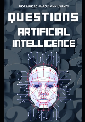 Artificial Intelligence Unraveled 1121 Questions & Answers from Basic to Complex - Pinto, Marcus Vinicius