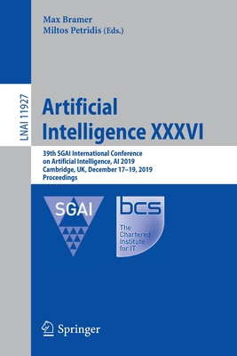 Artificial Intelligence XXXVI: 39th Sgai International Conference on Artificial Intelligence, AI 2019, Cambridge, Uk, December 17-19, 2019, Proceedings - Bramer, Max (Editor), and Petridis, Miltos (Editor)