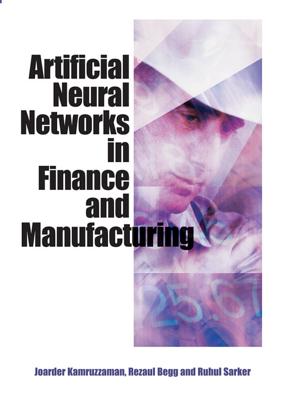 Artificial Neural Networks in Finance and Manufacturing - Kamruzzaman, Joarder, and Begg, Rezaul K, and Sarker, Ruhul A