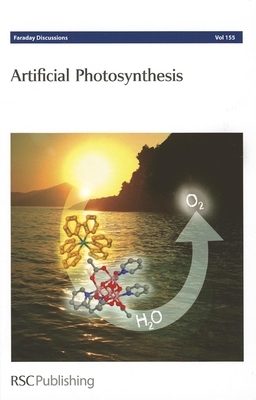 Artificial Photosynthesis: Faraday Discussions No 155 - Royal Society of Chemistry