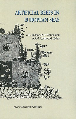 Artificial Reefs in European Seas - Jensen, Antony (Editor), and Collins, K (Editor), and Lockwood, A P (Editor)