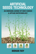 Artificial Seeds Technology: An Emerging Avenue of Seed Science & Applied Biotechnology