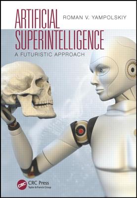 Artificial Superintelligence: A Futuristic Approach - Yampolskiy, Roman V.