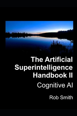 Artificial Superintelligence Handbook II: Cognitive AI - Smith, Rob