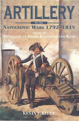 Artillery of the Napoleonic Wars V 2 - Kiley, Kevin F.