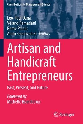 Artisan and Handicraft Entrepreneurs: Past, Present, and Future - Dana, Lo-Paul (Editor), and Ramadani, Veland (Editor), and Palalic, Ramo (Editor)