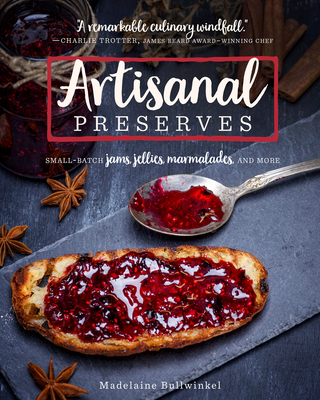 Artisanal Preserves: Small-Batch Jams, Jellies, Marmalades, and More - Bullwinkel, Madelaine