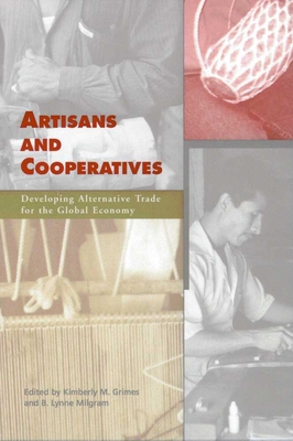 Artisans and Cooperatives: Developing Alternative Trade for the Global Economy - Grimes, Kimberly M (Editor)