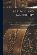 Artisans and Machinery: The Moral and Physical Condition of the Manufacturing Population Considered With Reference to Mechanical Substitutes for Human Labour