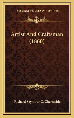 Artist and Craftsman (1860) - Chermside, Richard Seymour C