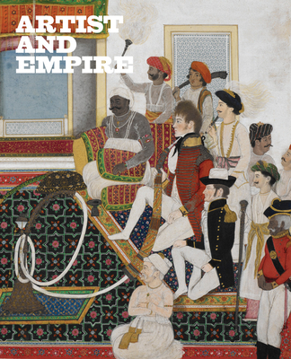 Artist and Empire: Facing Britain's Imperial Past - Tate Publishing, and Smith, Alison (Editor), and Blayney-Brown, David (Editor)