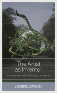 Artist as Inventor: Investigating Media Technology through Art