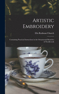 Artistic Embroidery: Containing Practical Instructions in the Ornamental Branches of Needlework