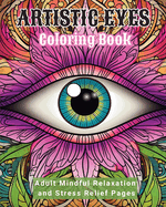 Artistic Eyes Coloring Book: Adult Mindful Relaxation and Stress Relief Pages